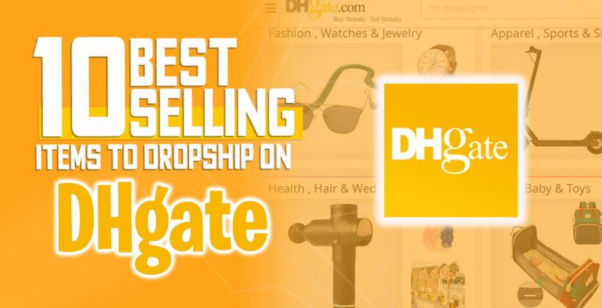 10 Best Selling Items On DHgate You Can Dropship In 2021