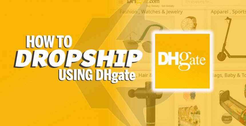 How To Dropship Using DHgate On  And How DHgate Works For Dropshipping  ( An Easy Guide)